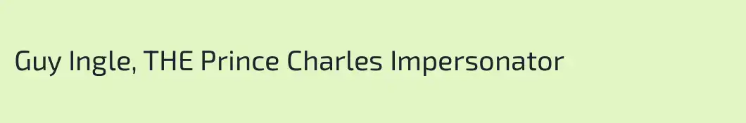 Guy Ingle, THE Prince Charles Impersonator